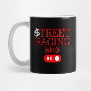 Street Racing Mode On Money Racer Car Racing Mug